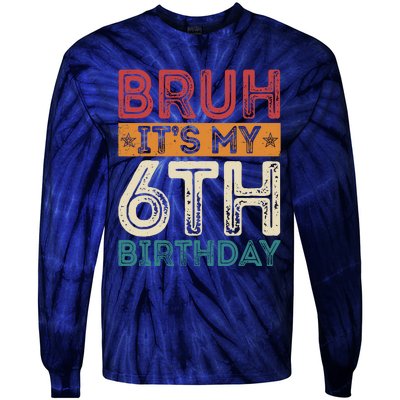 Bruh ItS My 6th Birthday 6th Year Old 6 Birthday Vintage Tie-Dye Long Sleeve Shirt