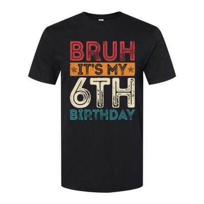 Bruh ItS My 6th Birthday 6th Year Old 6 Birthday Vintage Softstyle CVC T-Shirt