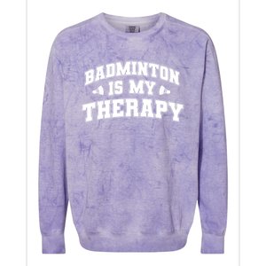 Badminton Is My Therapy Badminton Player Shuttlecock Sport Gift Colorblast Crewneck Sweatshirt