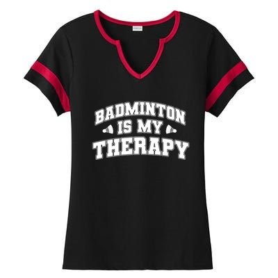 Badminton Is My Therapy Badminton Player Shuttlecock Sport Gift Ladies Halftime Notch Neck Tee