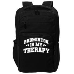 Badminton Is My Therapy Badminton Player Shuttlecock Sport Gift Impact Tech Backpack