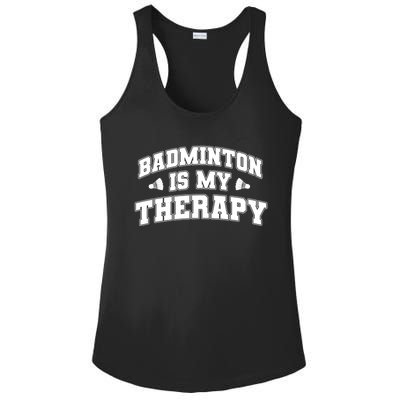 Badminton Is My Therapy Badminton Player Shuttlecock Sport Gift Ladies PosiCharge Competitor Racerback Tank