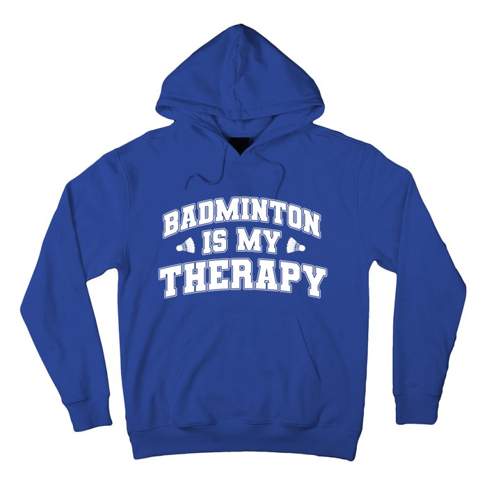 Badminton Is My Therapy Badminton Player Shuttlecock Sport Gift Hoodie