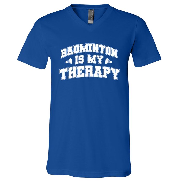 Badminton Is My Therapy Badminton Player Shuttlecock Sport Gift V-Neck T-Shirt