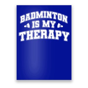 Badminton Is My Therapy Badminton Player Shuttlecock Sport Gift Poster