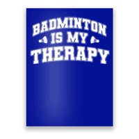 Badminton Is My Therapy Badminton Player Shuttlecock Sport Gift Poster