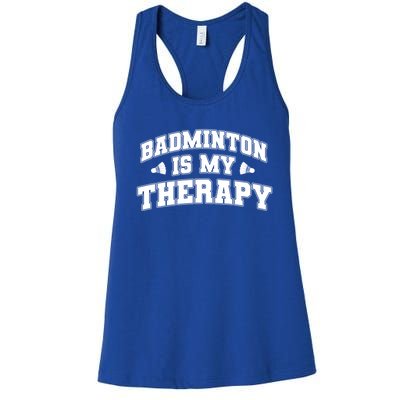 Badminton Is My Therapy Badminton Player Shuttlecock Sport Gift Women's Racerback Tank