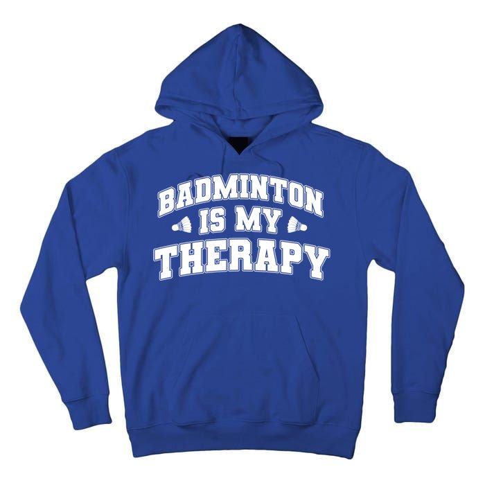 Badminton Is My Therapy Badminton Player Shuttlecock Sport Gift Tall Hoodie