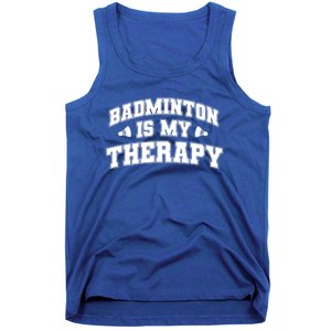 Badminton Is My Therapy Badminton Player Shuttlecock Sport Gift Tank Top