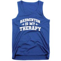 Badminton Is My Therapy Badminton Player Shuttlecock Sport Gift Tank Top