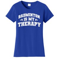 Badminton Is My Therapy Badminton Player Shuttlecock Sport Gift Women's T-Shirt