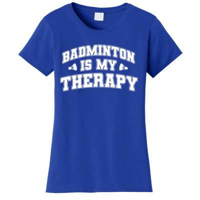 Badminton Is My Therapy Badminton Player Shuttlecock Sport Gift Women's T-Shirt