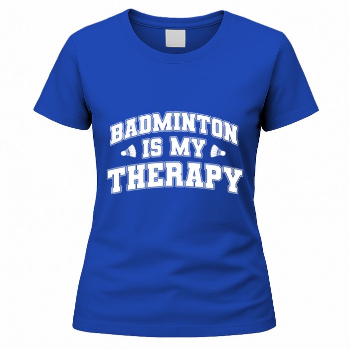 Badminton Is My Therapy Badminton Player Shuttlecock Sport Gift Women's T-Shirt