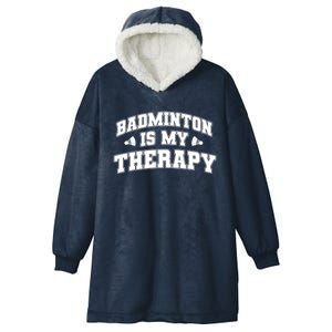 Badminton Is My Therapy Badminton Player Shuttlecock Sport Gift Hooded Wearable Blanket