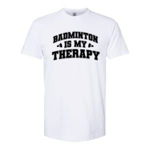 Badminton Is My Therapy Badminton Player Shuttlecock Sport Gift Softstyle CVC T-Shirt