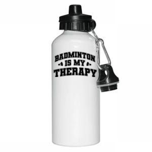 Badminton Is My Therapy Badminton Player Shuttlecock Sport Gift Aluminum Water Bottle