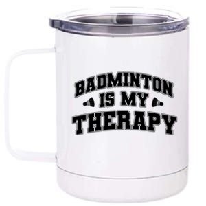 Badminton Is My Therapy Badminton Player Shuttlecock Sport Gift 12 oz Stainless Steel Tumbler Cup