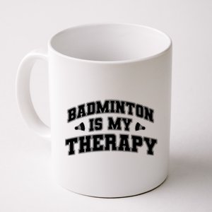 Badminton Is My Therapy Badminton Player Shuttlecock Sport Gift Coffee Mug