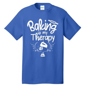 Baking Is My Therapy Great Gift I Funny Baking Great Gift Tall T-Shirt