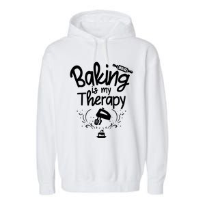 Baking Is My Therapy Great Gift I Funny Baking Great Gift Garment-Dyed Fleece Hoodie