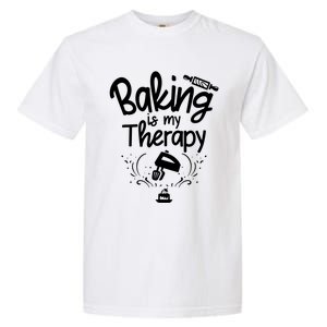 Baking Is My Therapy Great Gift I Funny Baking Great Gift Garment-Dyed Heavyweight T-Shirt