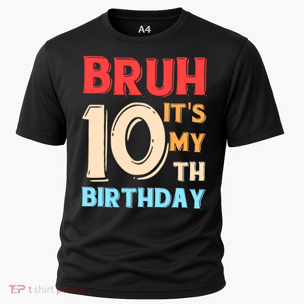 Bruh It's My 10th Birthday Performance Shirt