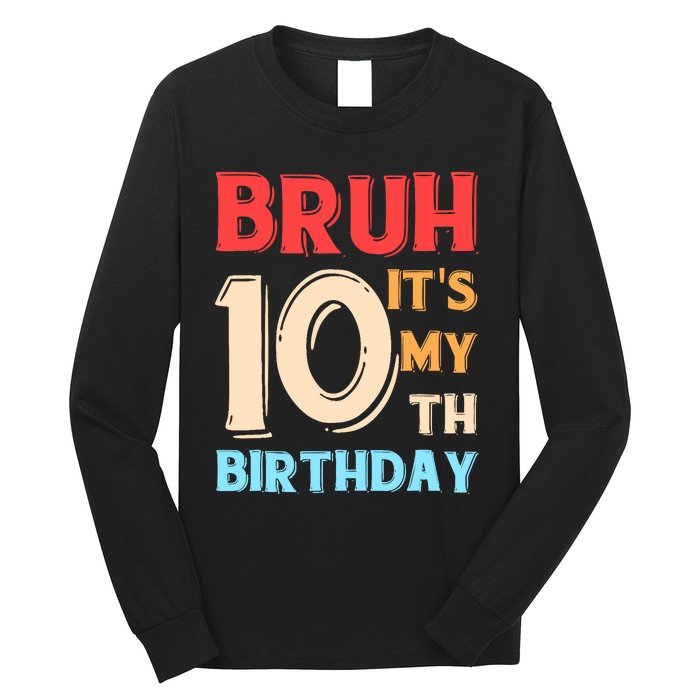 Bruh It's My 10th Birthday Long Sleeve Shirt