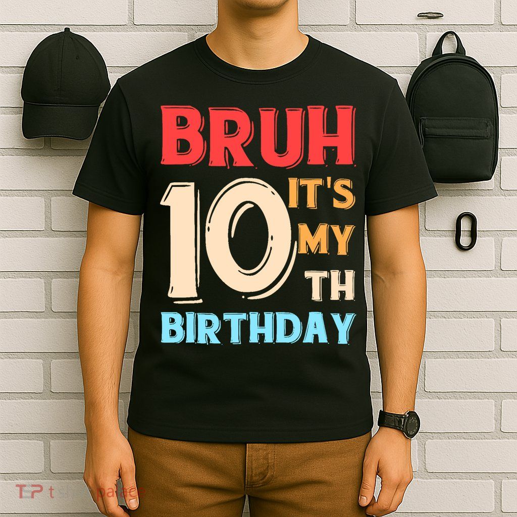 Bruh It's My 10th Birthday T-Shirt