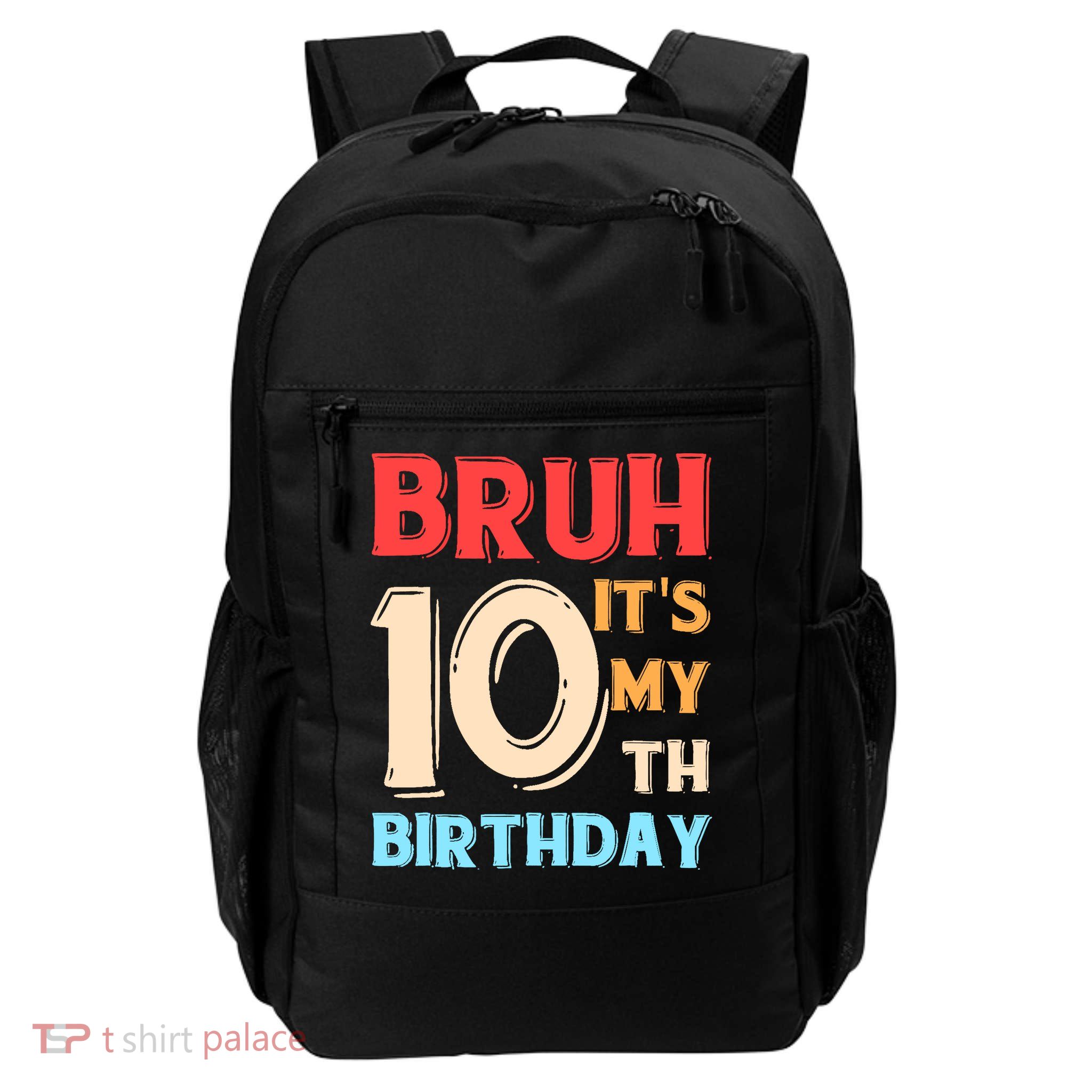 Bruh It's My 10th Birthday Daily Commute Backpack