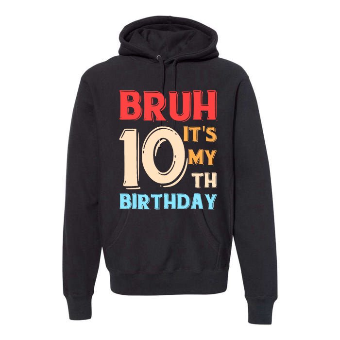 Bruh It's My 10th Birthday Premium Hoodie