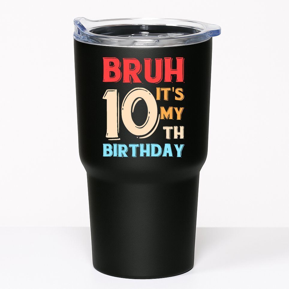 Bruh It's My 10th Birthday Tumbler