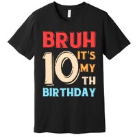 Bruh It's My 10th Birthday Premium T-Shirt