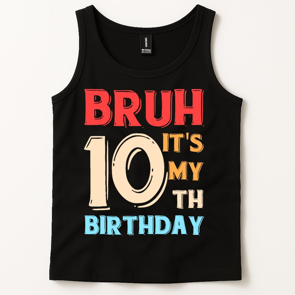 Bruh It's My 10th Birthday Tank Top