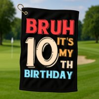Bruh It's My 10th Birthday Golf Towel
