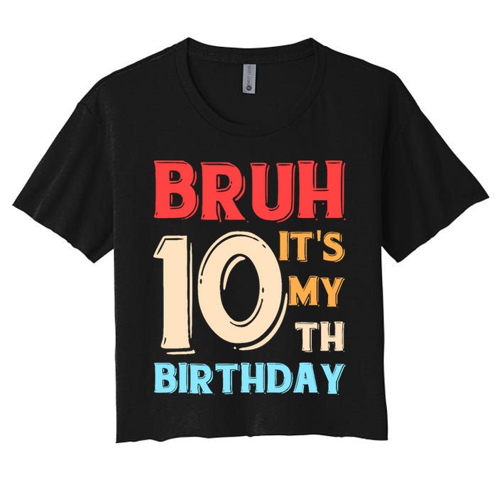 Bruh It's My 10th Birthday Women's Crop Top Tee
