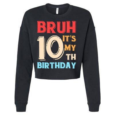 Bruh It's My 10th Birthday Cropped Pullover Crew