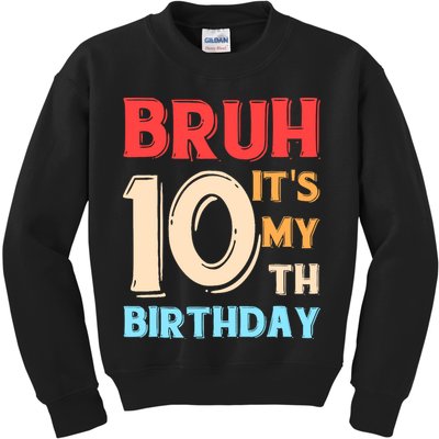 Bruh It's My 10th Birthday Kids Sweatshirt