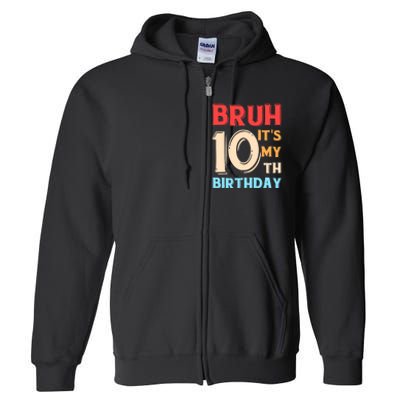 Bruh It's My 10th Birthday Full Zip Hoodie