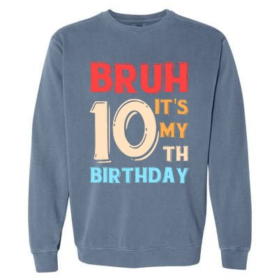 Bruh It's My 10th Birthday Garment-Dyed Sweatshirt