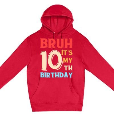 Bruh It's My 10th Birthday Premium Pullover Hoodie