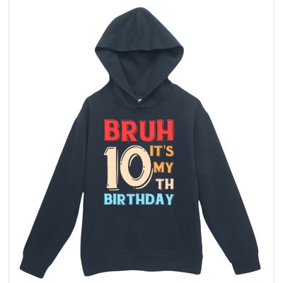 Bruh It's My 10th Birthday Urban Pullover Hoodie