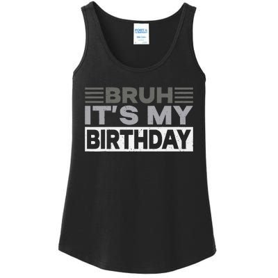 Bruh Its My Birthday Funny Humor Birthday Party Ladies Essential Tank