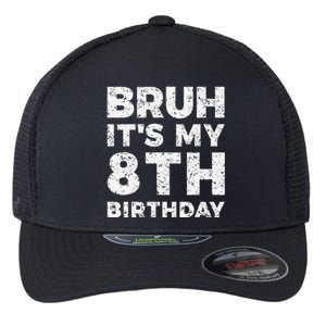 Bruh ItS My 8th Birthday 8 Year Old Birthday Flexfit Unipanel Trucker Cap