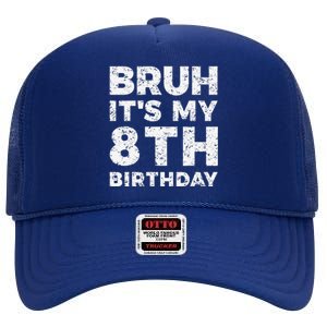 Bruh ItS My 8th Birthday 8 Year Old Birthday High Crown Mesh Back Trucker Hat