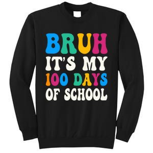 Bruh Its My 100 Days Of School 100th Day Of School Tall Sweatshirt