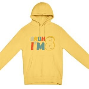 Bruh ItS My 8th Birthday IM 8 Year Old Birthday Gift Premium Pullover Hoodie