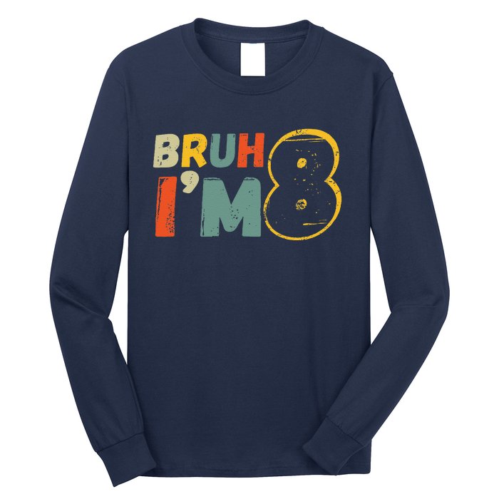 Bruh ItS My 8th Birthday IM 8 Year Old Birthday Gift Long Sleeve Shirt