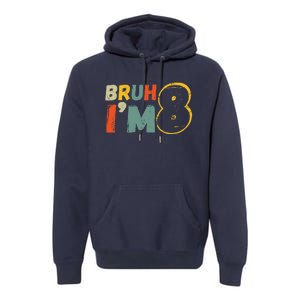 Bruh ItS My 8th Birthday IM 8 Year Old Birthday Gift Premium Hoodie