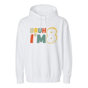 Bruh ItS My 8th Birthday IM 8 Year Old Birthday Gift Garment-Dyed Fleece Hoodie