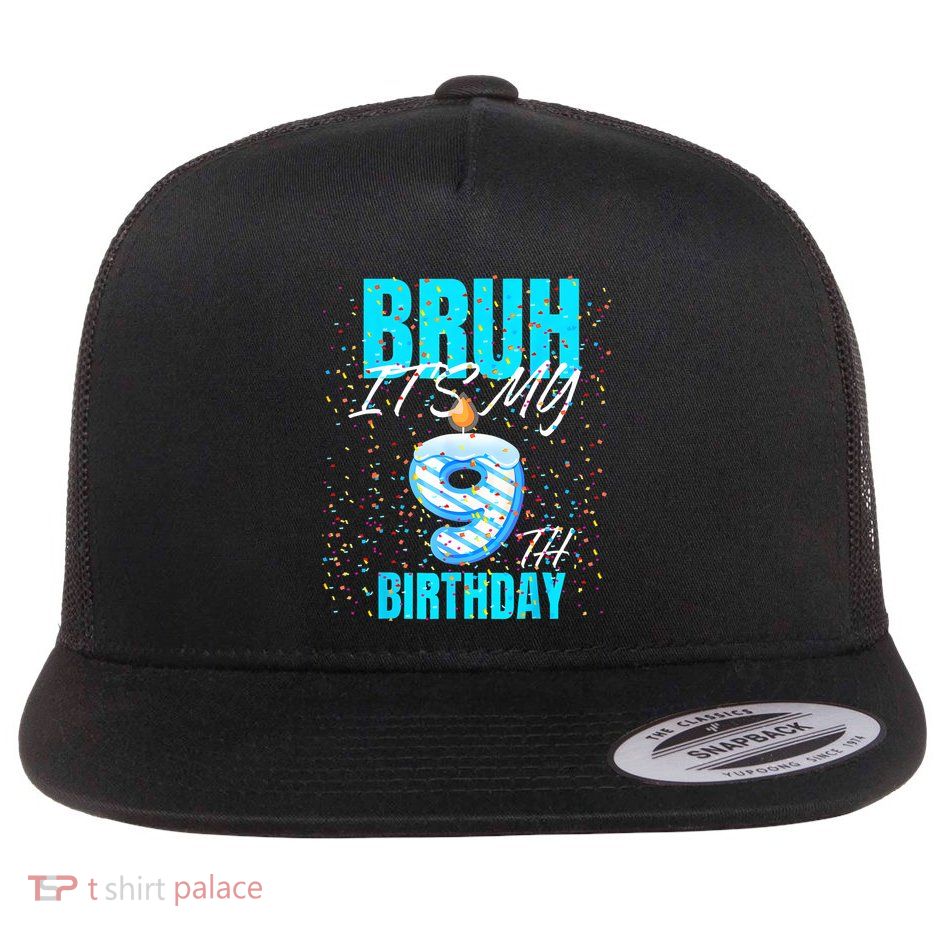 Bruh Its My 9th Birthday Boy 9 Years Old Birthday Flatbill Hat